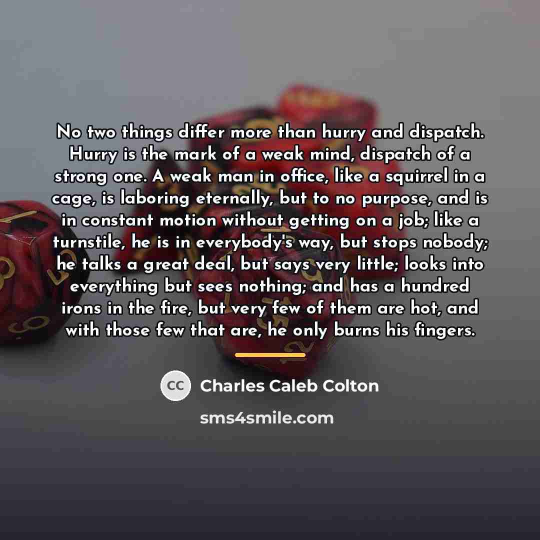 “No two things differ more than hurry and dispatch. Hurry…” quote by Charles Caleb Colton