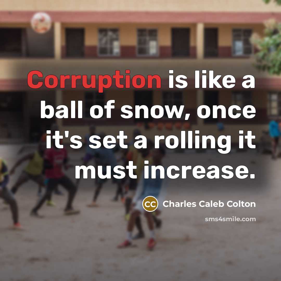 “Corruption is like a ball of snow, once it's set…” quote by Charles Caleb Colton