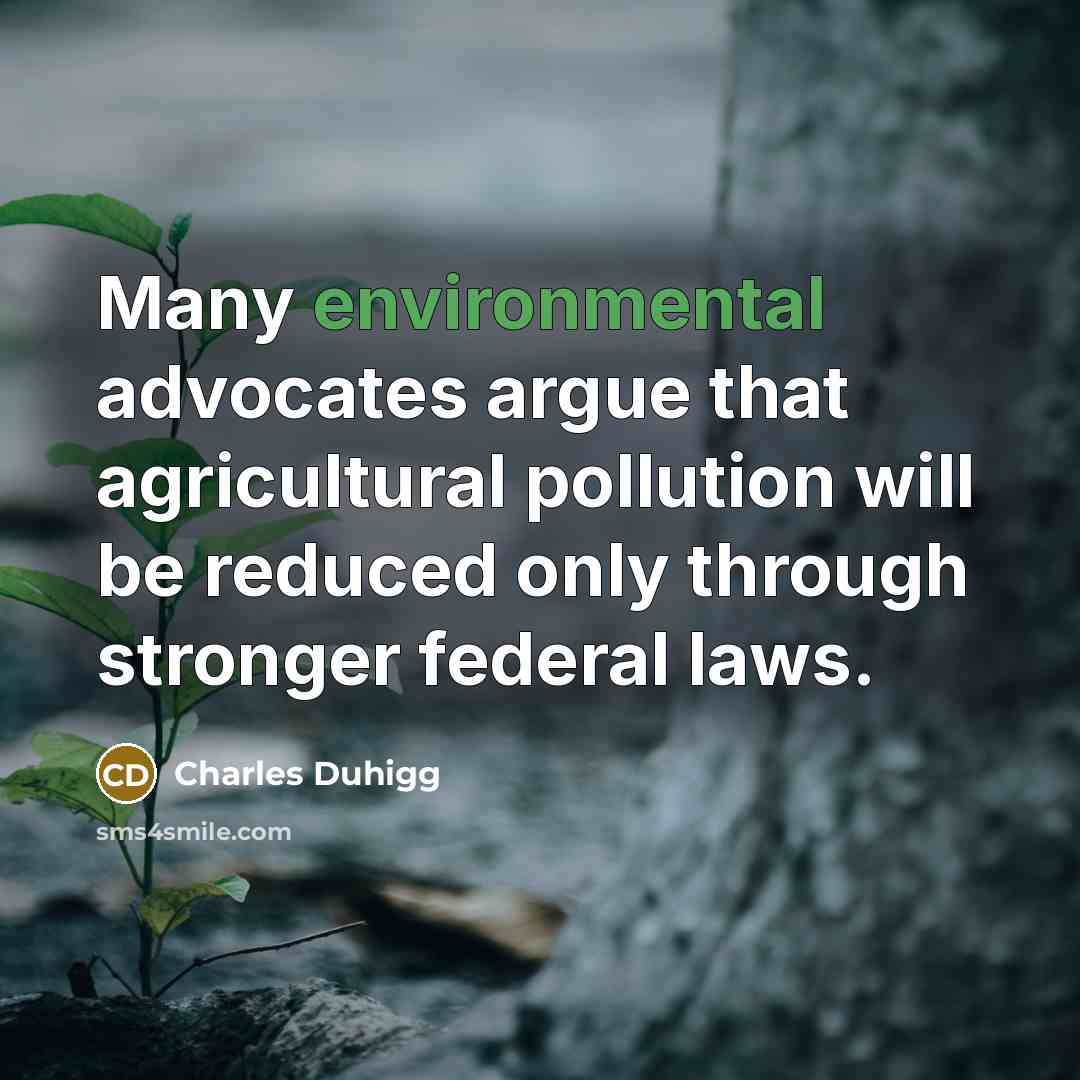 “Many environmental advocates argue that agricultural pollution will be reduced…” quote by Charles Duhigg