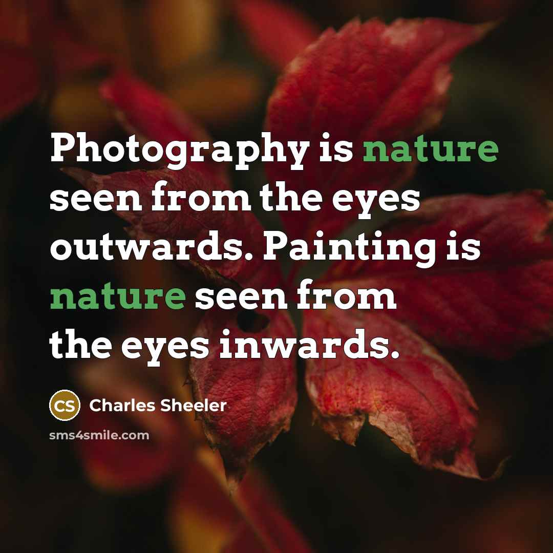 “Photography is nature seen from the eyes outwards. Painting is…” quote by Charles Sheeler