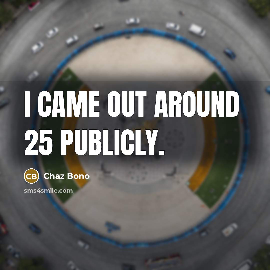“I came out around 25 publicly.…” quote by Chaz Bono
