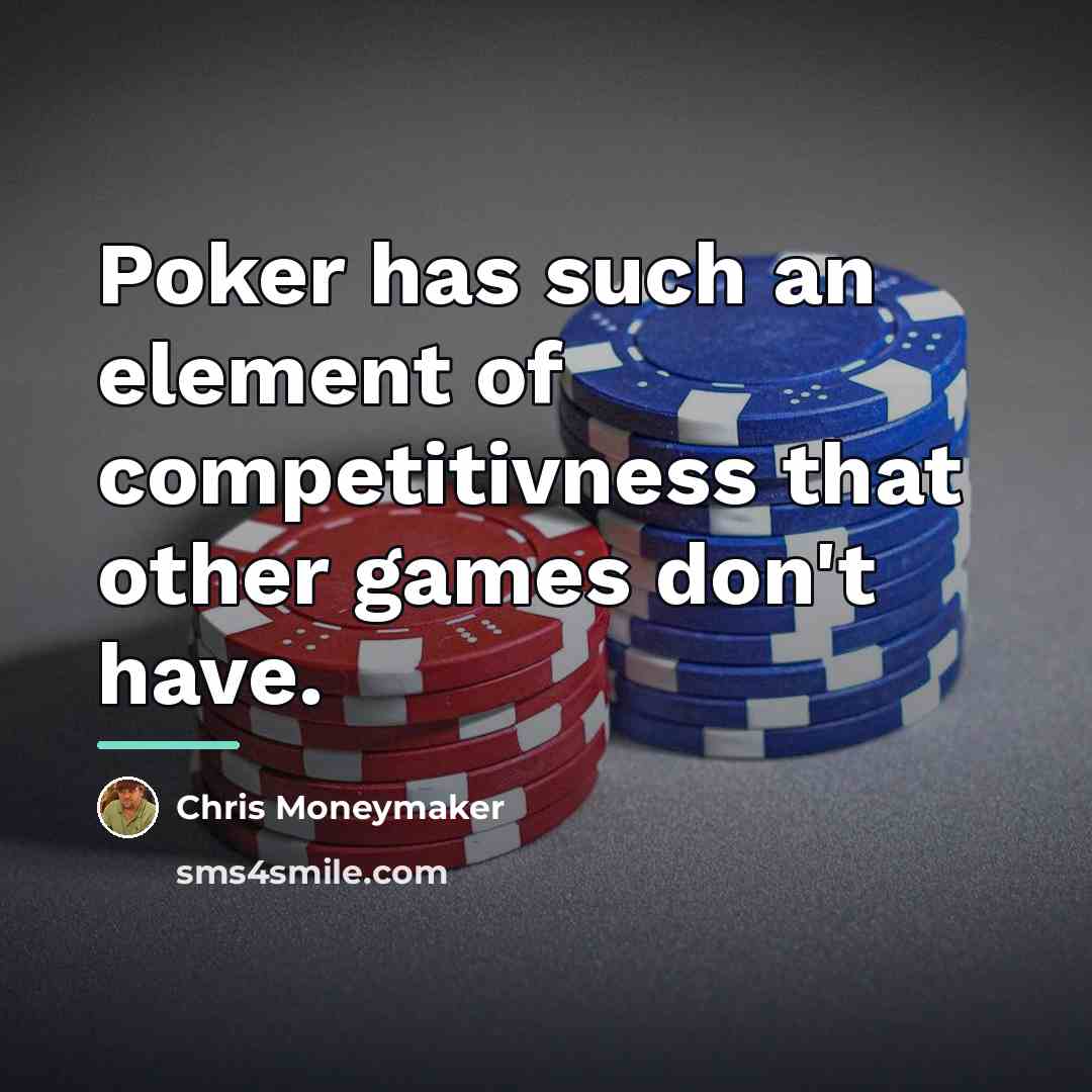 “Poker has such an element of competitivness that other games…” quote by Chris Moneymaker