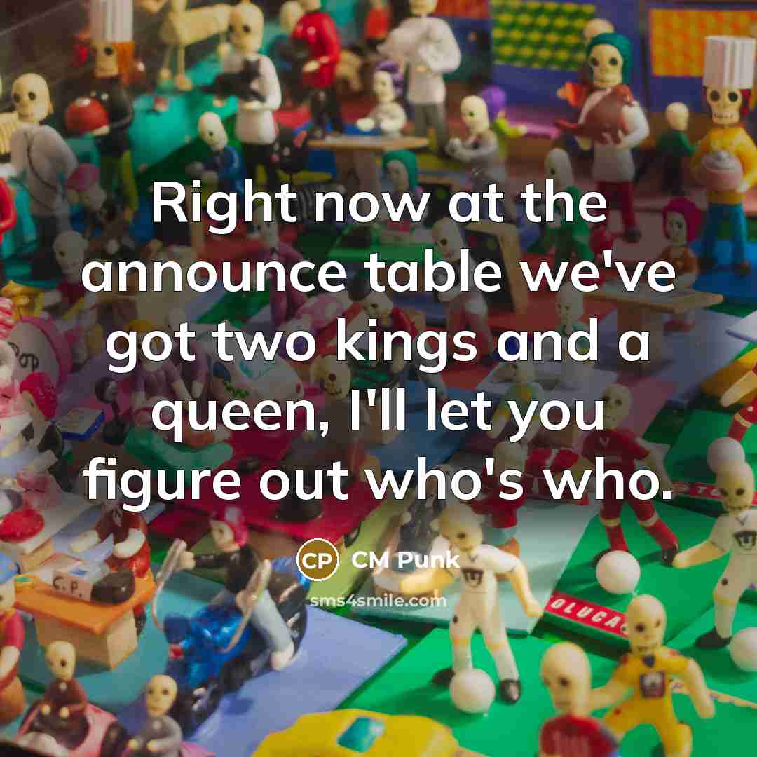 “Right now at the announce table we've got two kings…” quote by CM Punk