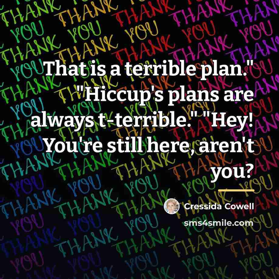 “That is a terrible plan." "Hiccup's plans are always t-terrible."…” quote by Cressida Cowell