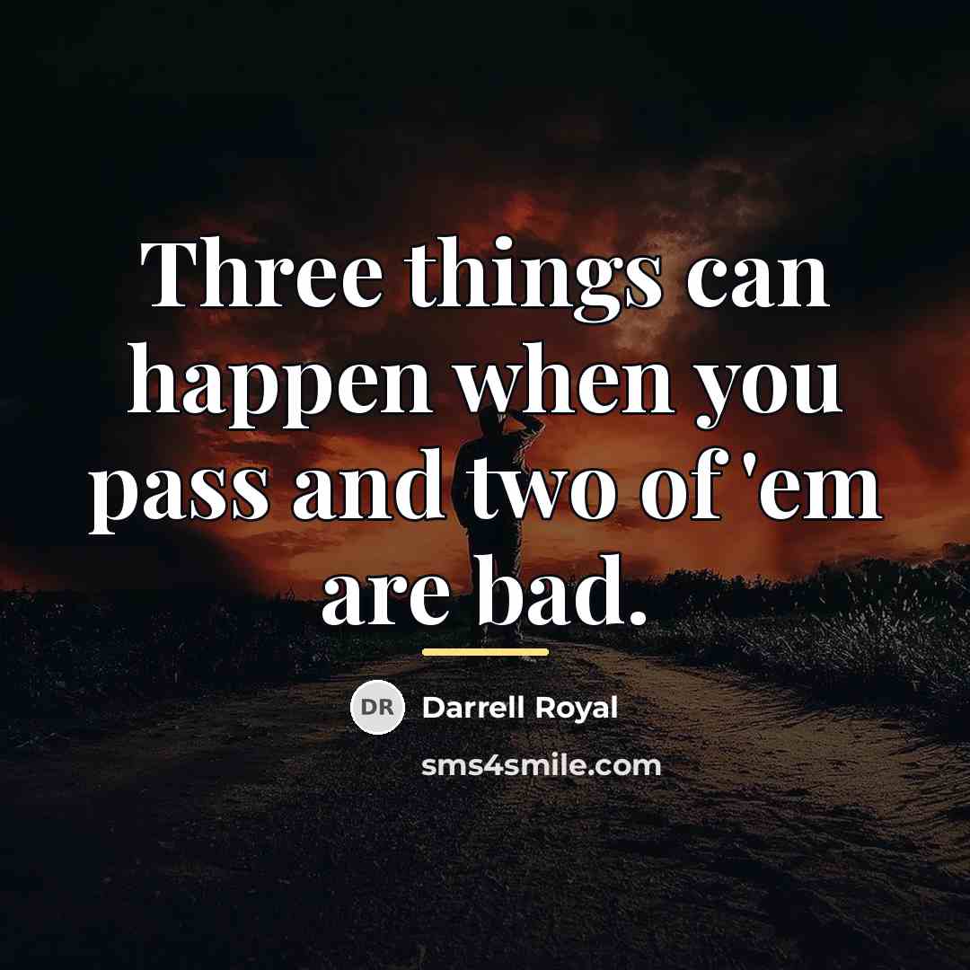“Three things can happen when you pass and two of…” quote by Darrell Royal