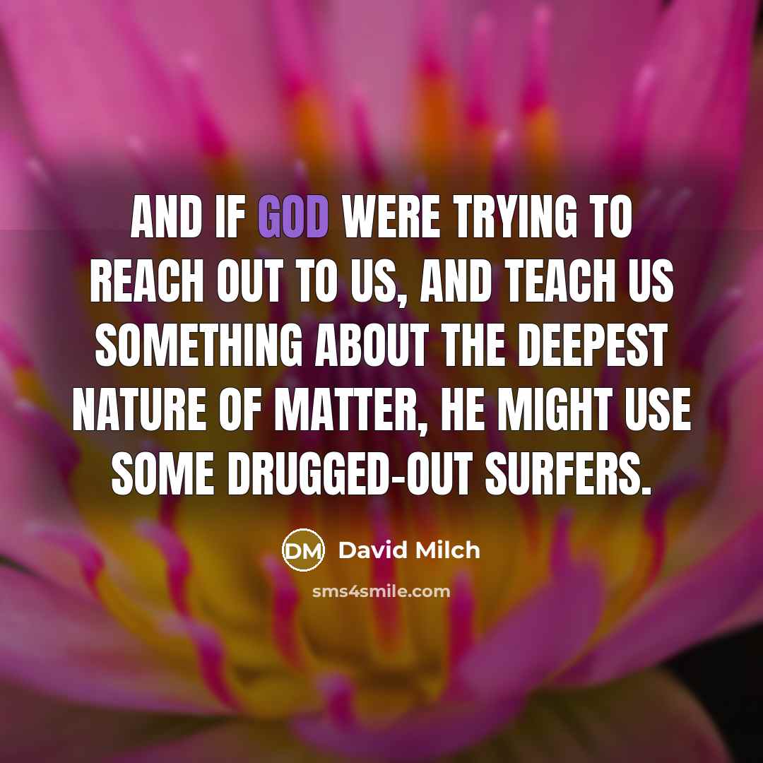 “And if God were trying to reach out to us,…” quote by David Milch