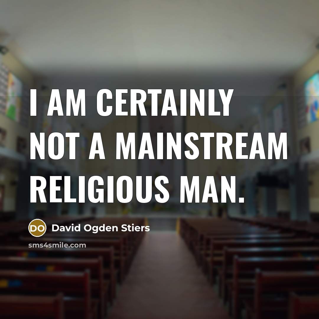 “I am certainly not a mainstream religious man.” quote by David Ogden Stiers
