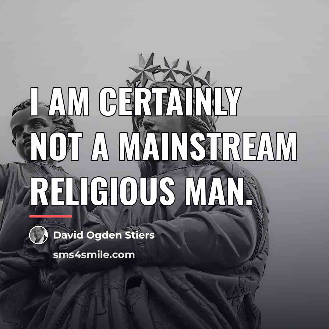 “I am certainly not a mainstream religious man.…” quote by David Ogden Stiers