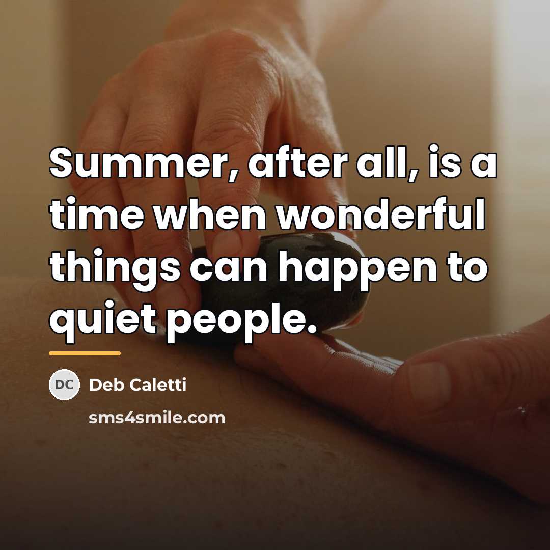 “Summer, after all, is a time when wonderful things can…” quote by Deb Caletti