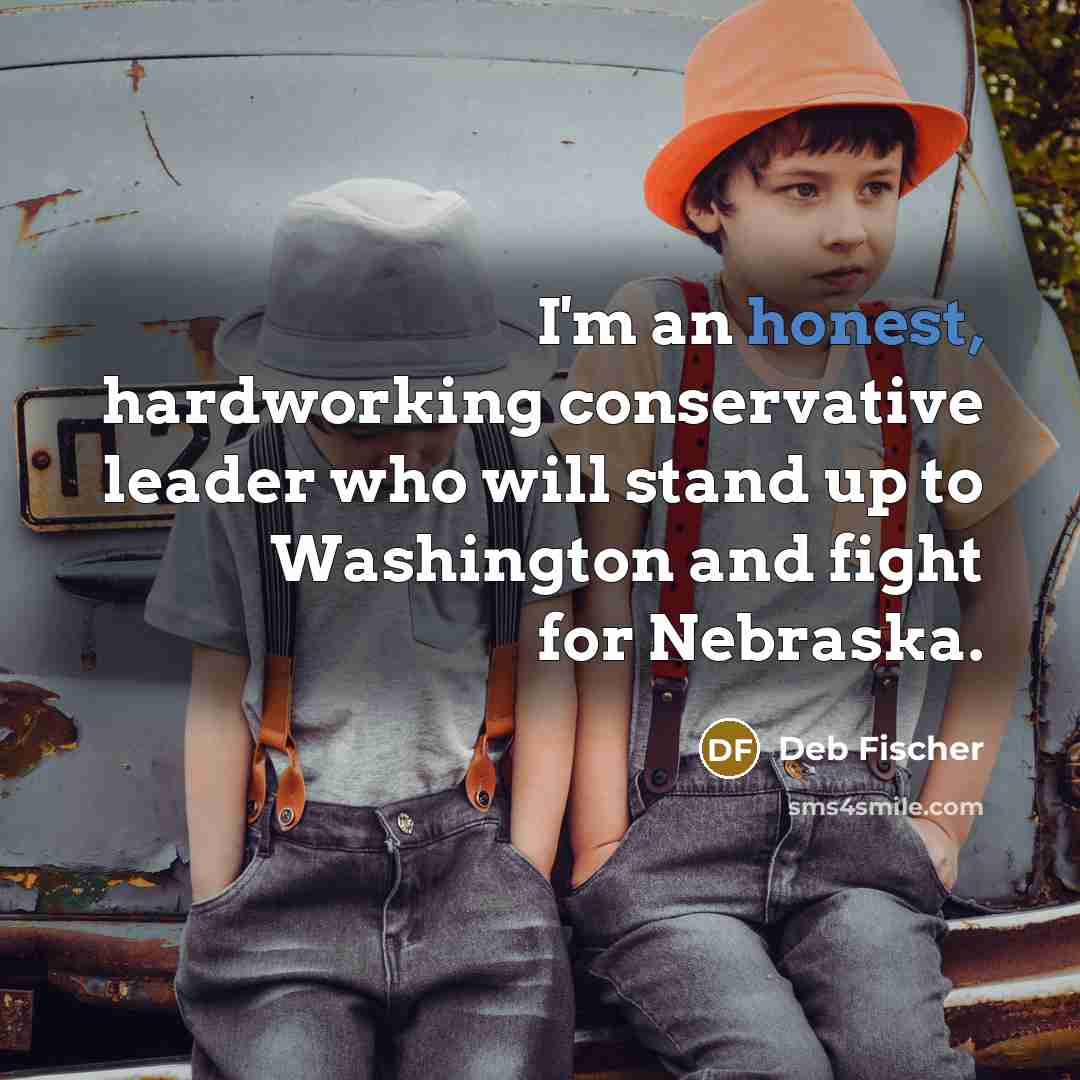 “I'm an honest, hardworking conservative leader who will stand up…” quote by Deb Fischer
