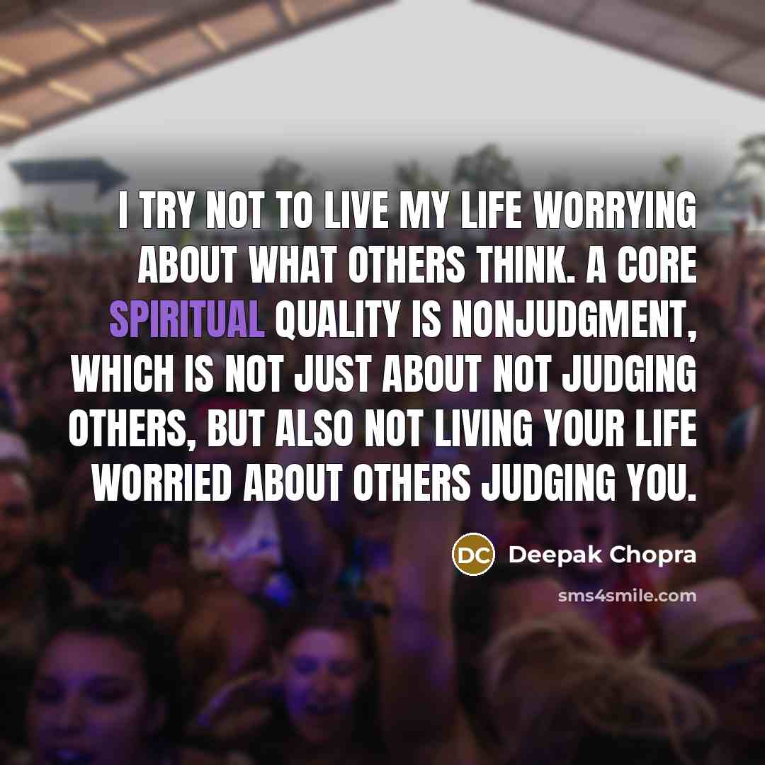 “I try not to live my life worrying about what…” quote by Deepak Chopra