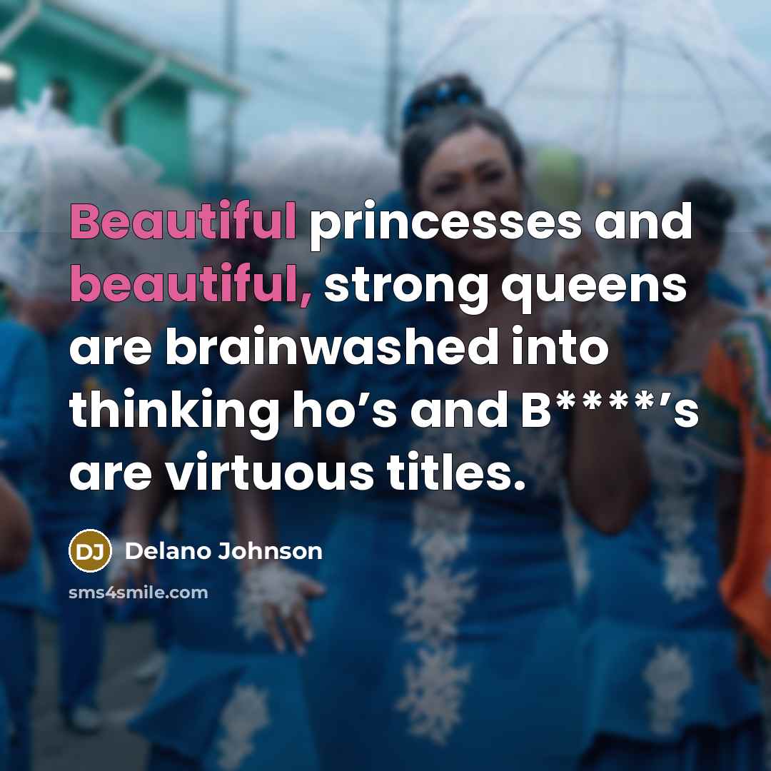 “Beautiful princesses and beautiful, strong queens are brainwashed into thinking…” quote by Delano Johnson