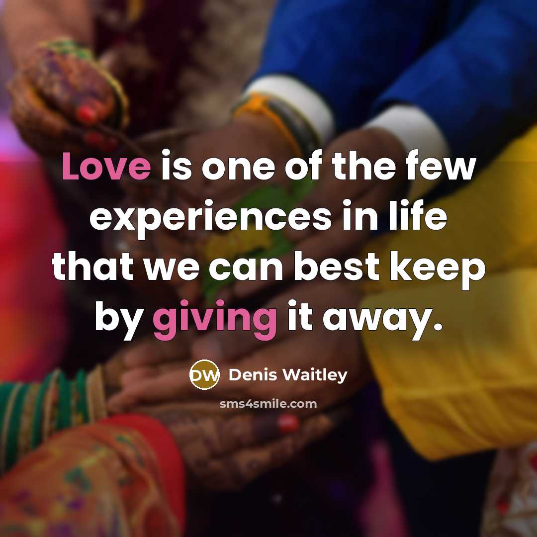 “Love is one of the few experiences in life that…” quote by Denis Waitley