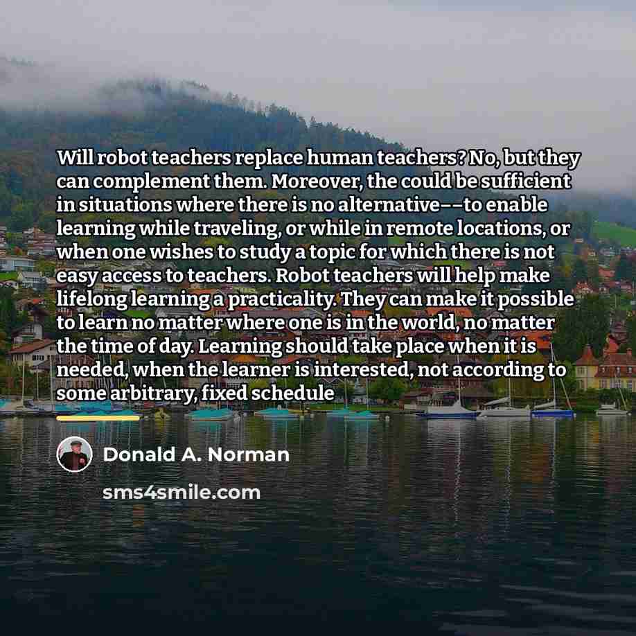 “Will robot teachers replace human teachers? No, but they can…” quote by Donald A. Norman