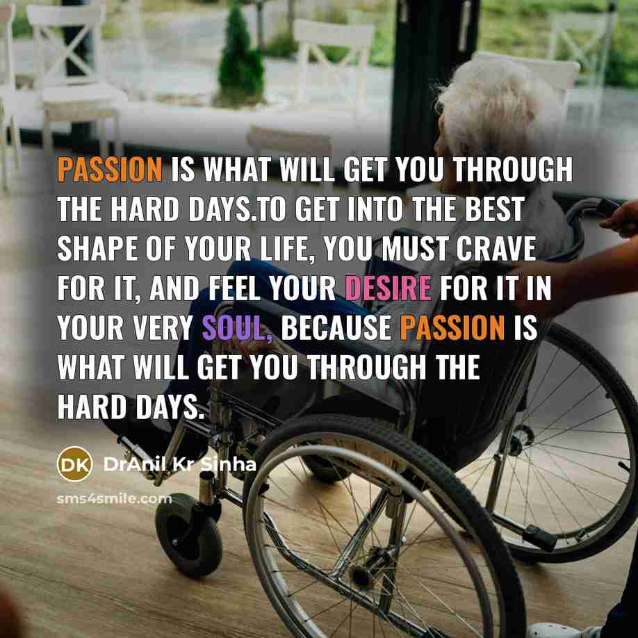 “Passion is what will get you through the hard days.To…” quote by DrAnil Kr Sinha