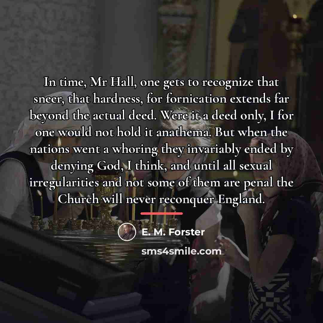 “In time, Mr Hall, one gets to recognize that sneer,…” quote by E. M. Forster
