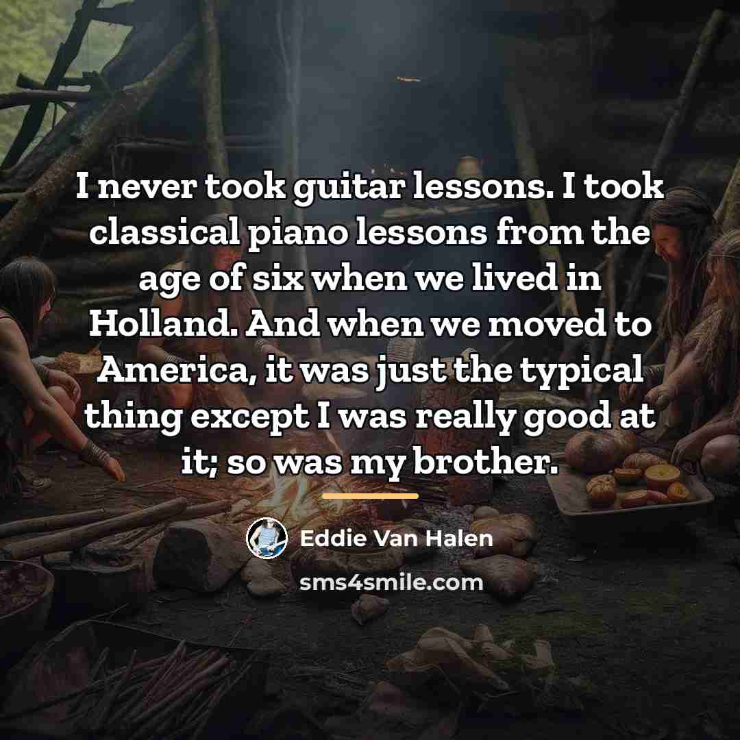 “I never took guitar lessons. I took classical piano lessons…” quote by Eddie Van Halen