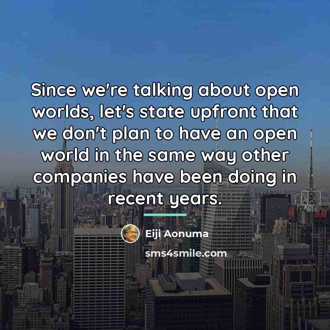 “Since we're talking about open worlds, let's state upfront that…” quote by Eiji Aonuma