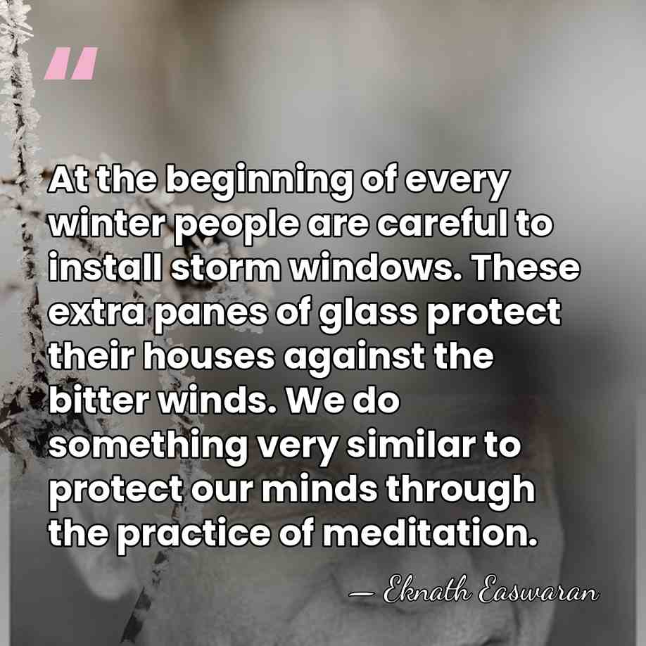 At the beginning of every winter people are careful to install storm&hellip; - Eknath Easwaran