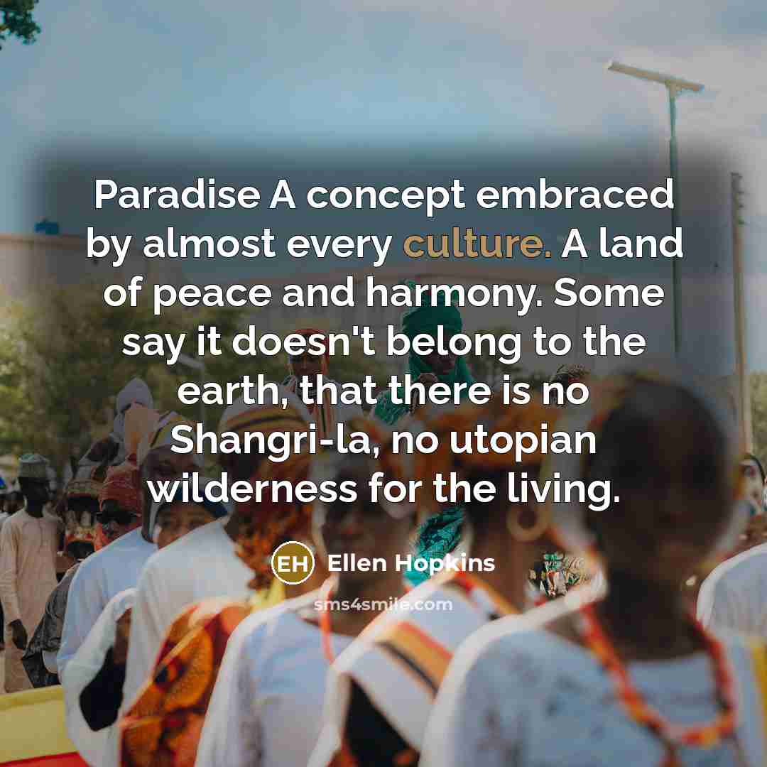 “Paradise A concept embraced by almost every culture. A land…” quote by Ellen Hopkins