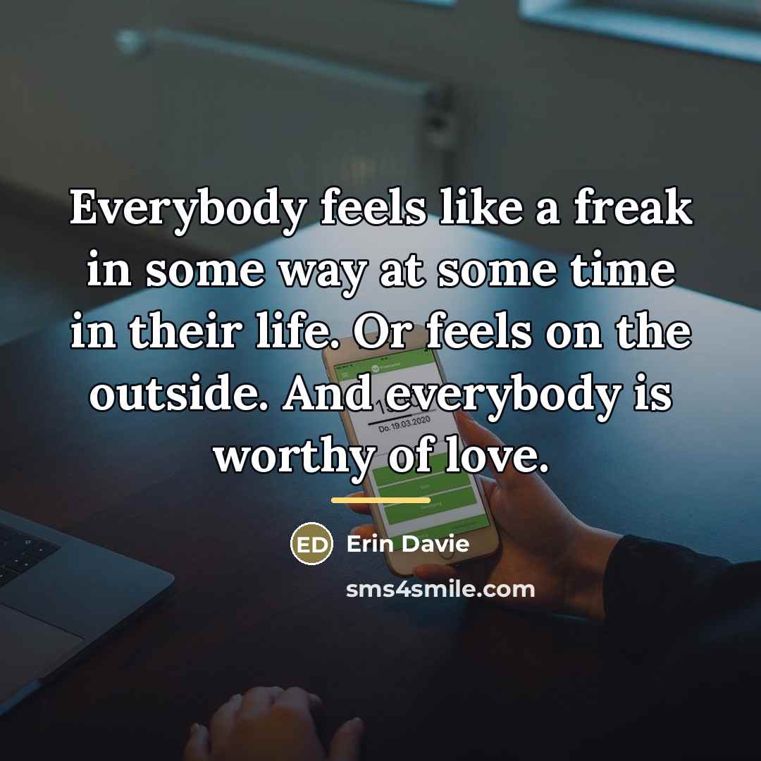 “Everybody feels like a freak in some way at some…” quote by Erin Davie