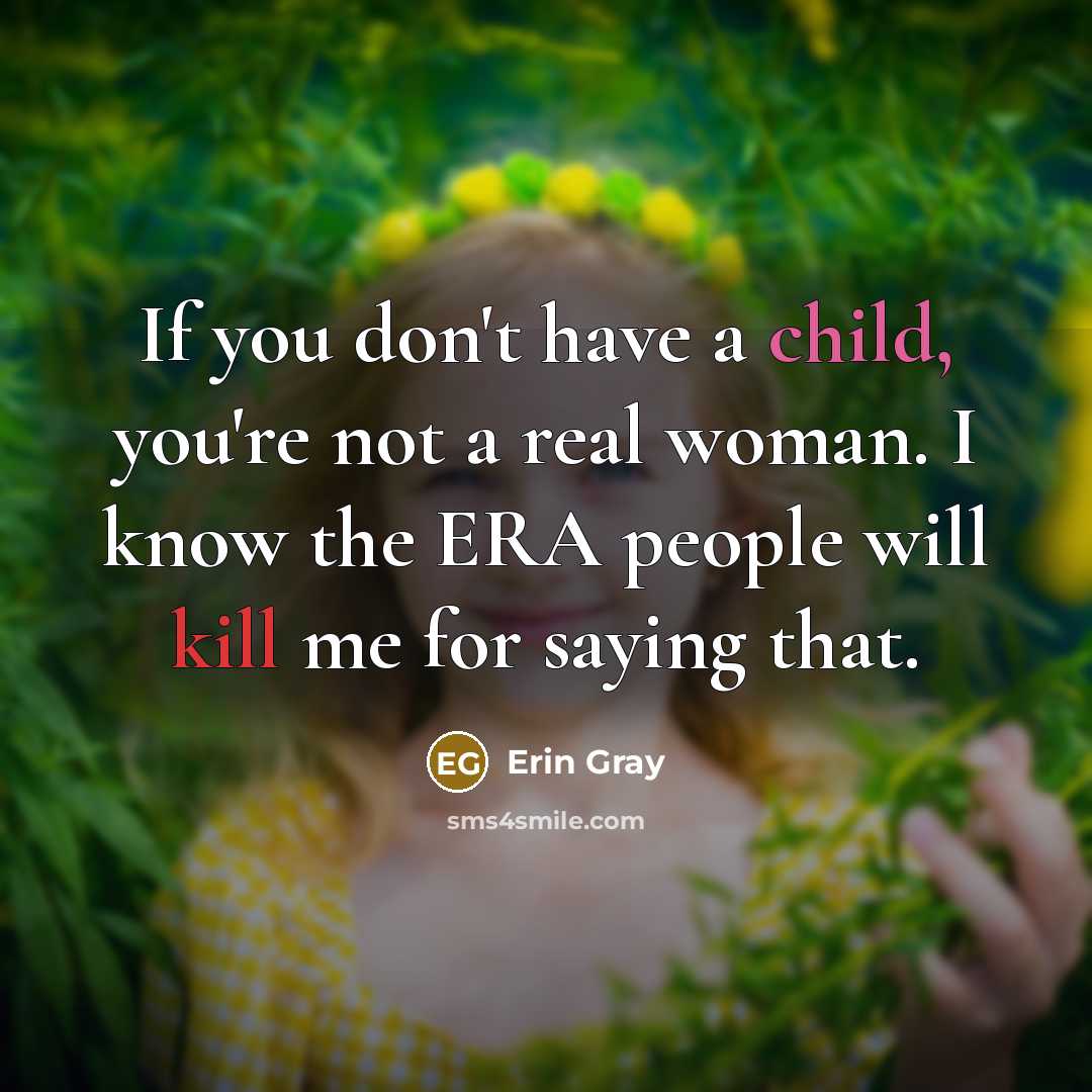 “If you don't have a child, you're not a real…” quote by Erin Gray