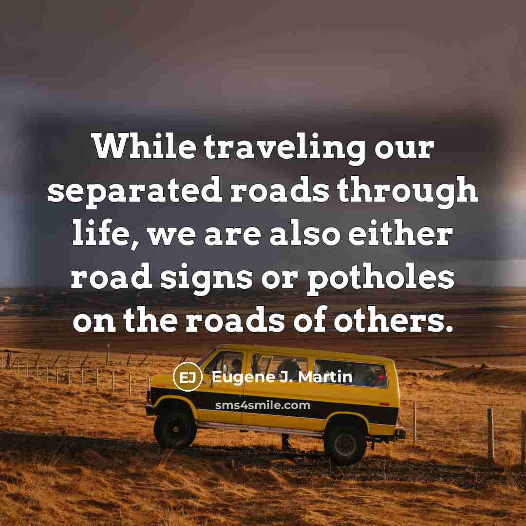 “While traveling our separated roads through life, we are also…” quote by Eugene J. Martin