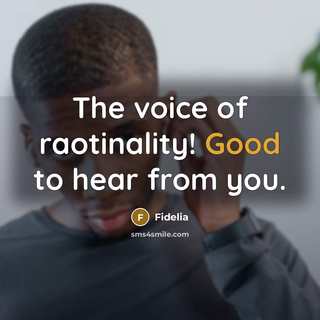 “The voice of raotinality! Good to hear from you.” quote by Fidelia