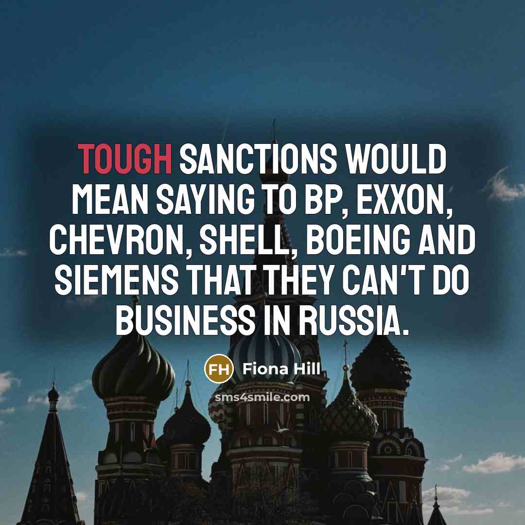 “Tough sanctions would mean saying to BP, Exxon, Chevron, Shell,…” quote by Fiona Hill