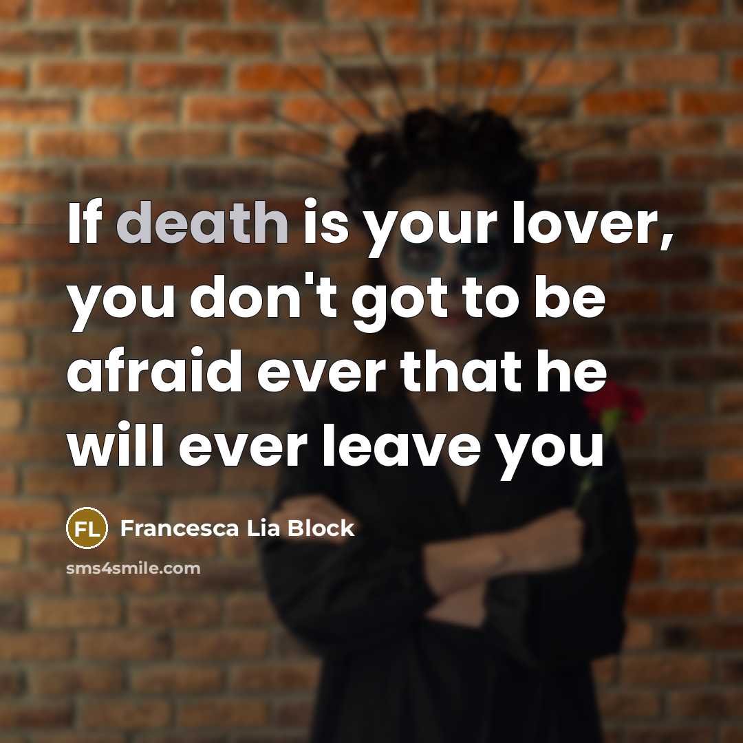 “If death is your lover, you don't got to be…” quote by Francesca Lia Block