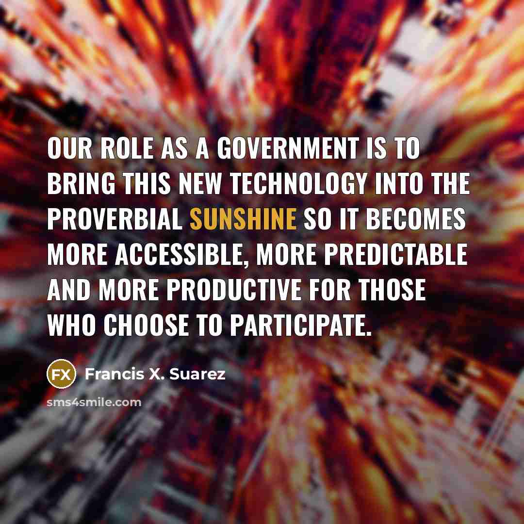 “Our role as a government is to bring this new…” quote by Francis X. Suarez