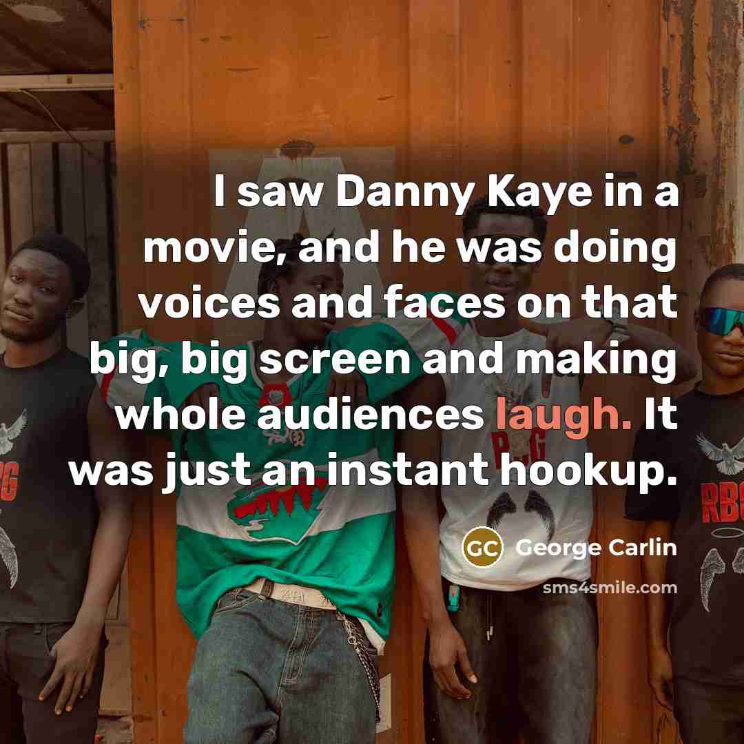 “I saw Danny Kaye in a movie, and he was…” quote by George Carlin