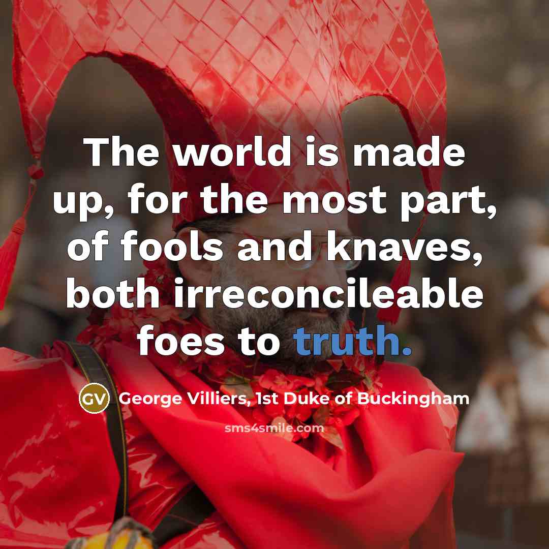 “The world is made up, for the most part, of…” quote by George Villiers, 1st Duke of Buckingham