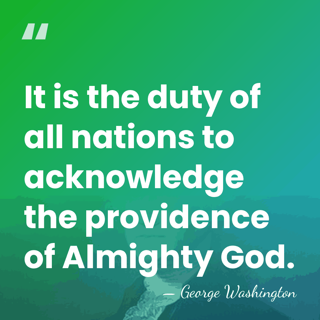 It is the duty of all nations to acknowledge the providence of&hellip; - George Washington