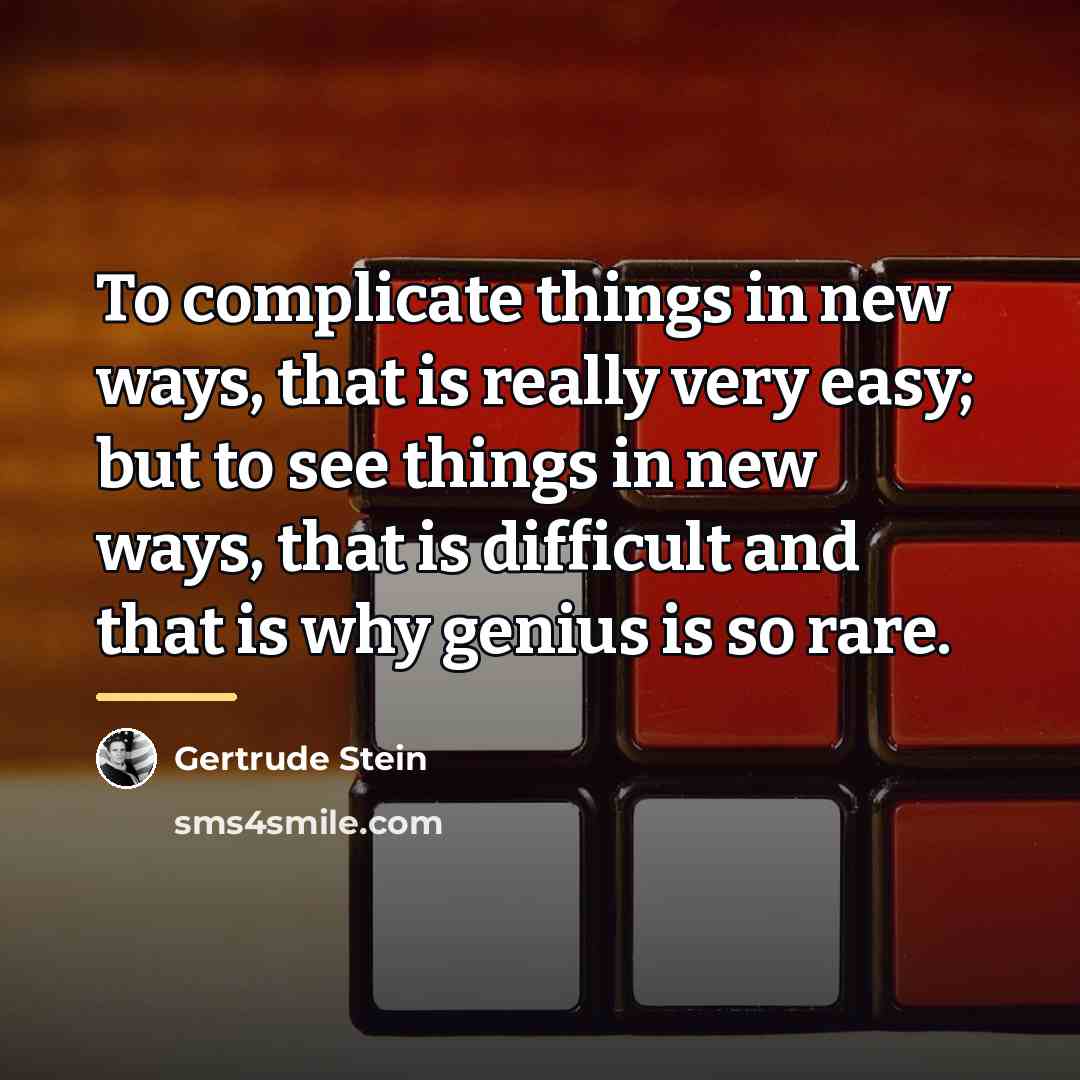 “To complicate things in new ways, that is really very…” quote by Gertrude Stein
