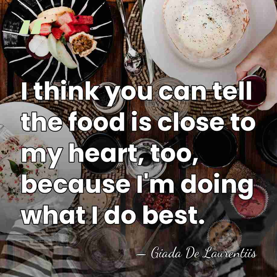 I think you can tell the food is close to my heart,&hellip; - Giada De Laurentiis