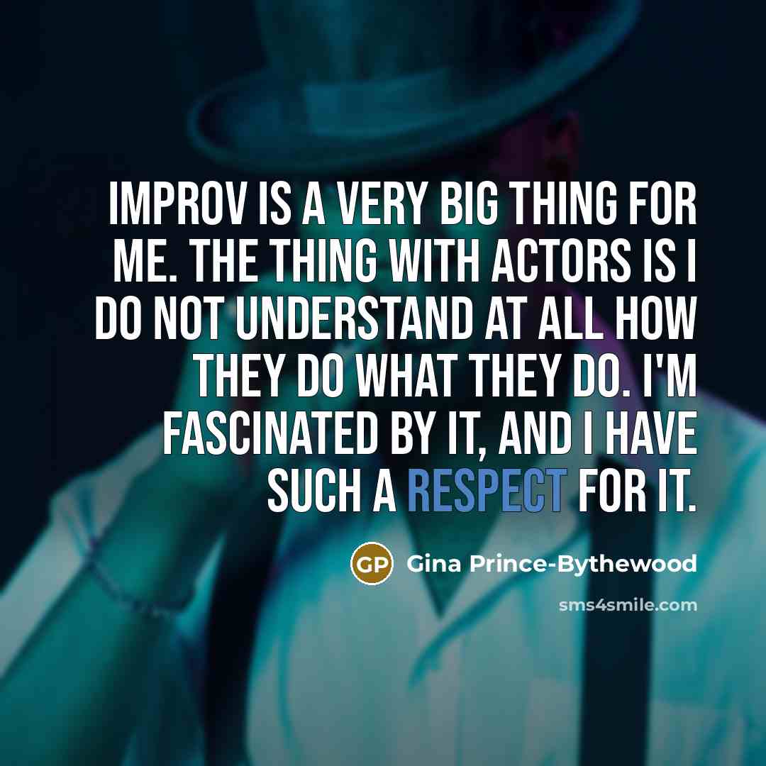“Improv is a very big thing for me. The thing…” quote by Gina Prince-Bythewood