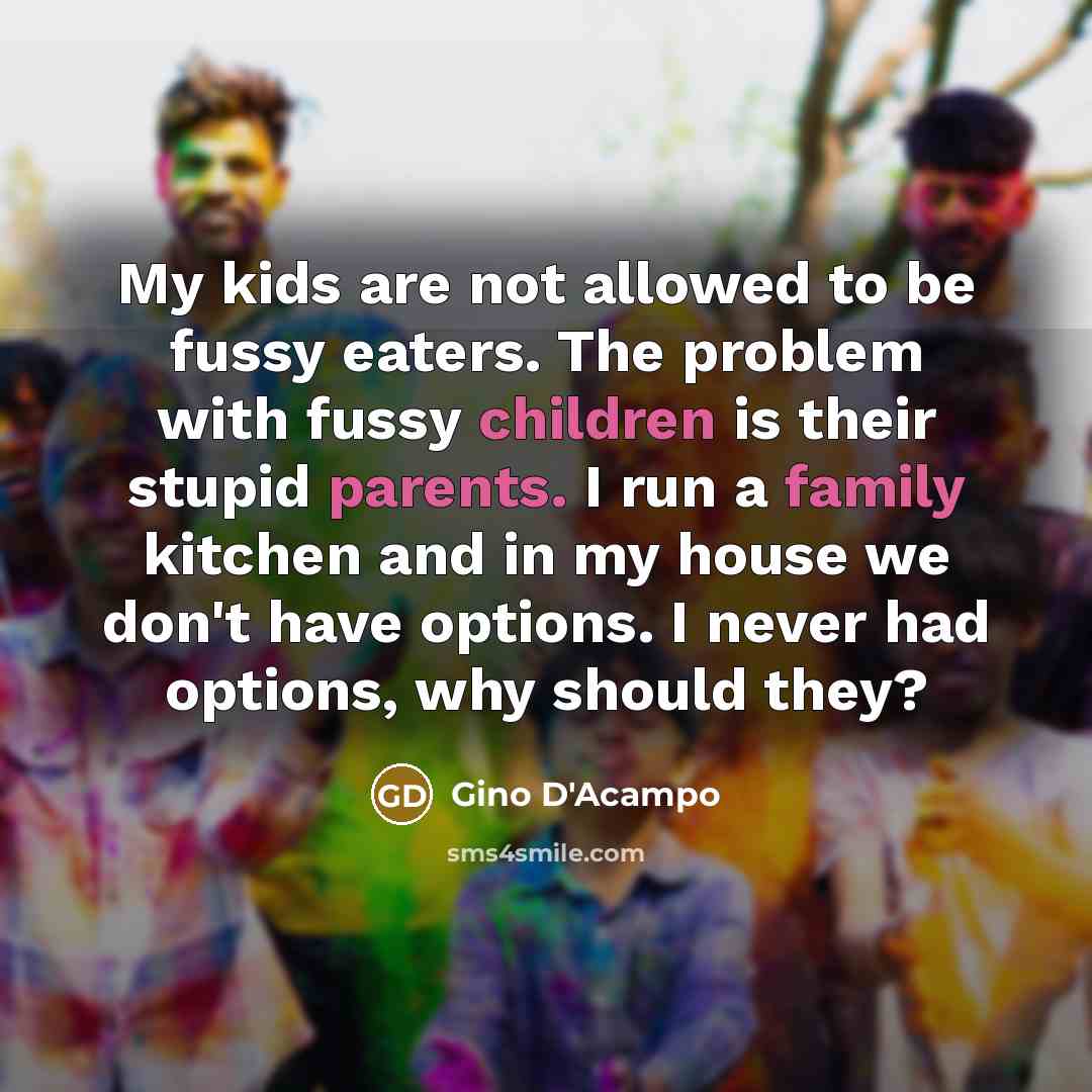 “My kids are not allowed to be fussy eaters. The…” quote by Gino D'Acampo