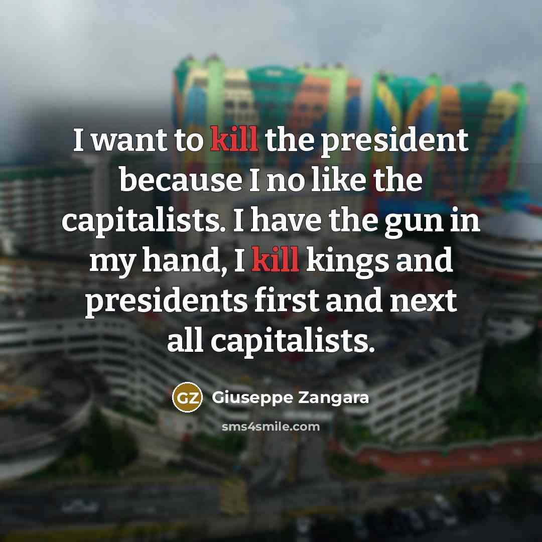 “I want to kill the president because I no like…” quote by Giuseppe Zangara
