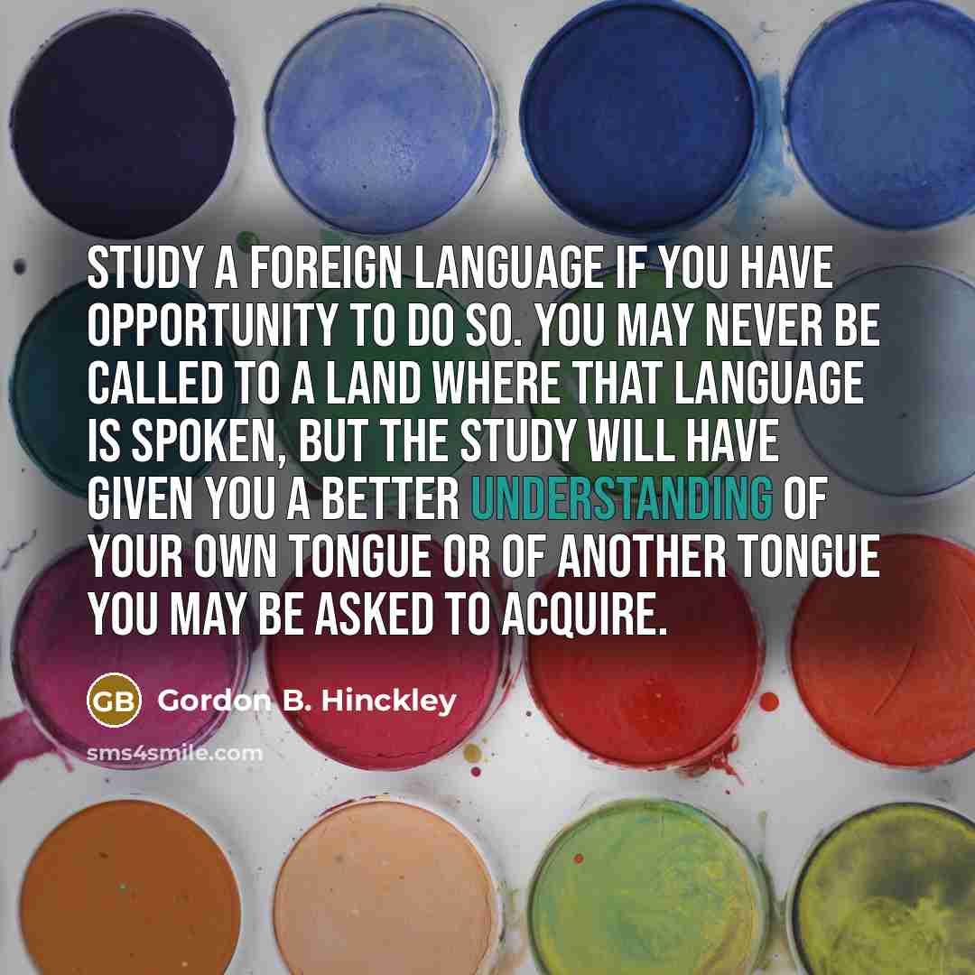 “Study a foreign language if you have opportunity to do…” quote by Gordon B. Hinckley