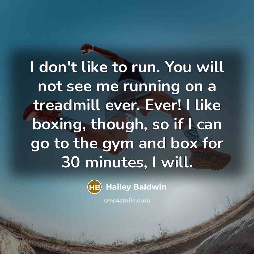 “I don't like to run. You will not see me…” quote by Hailey Baldwin