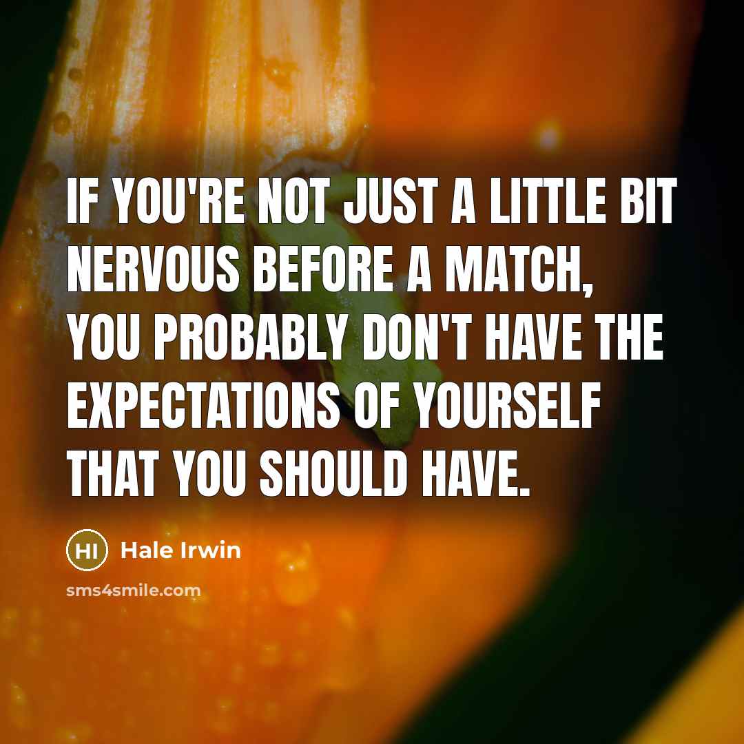 “If you're not just a little bit nervous before a…” quote by Hale Irwin