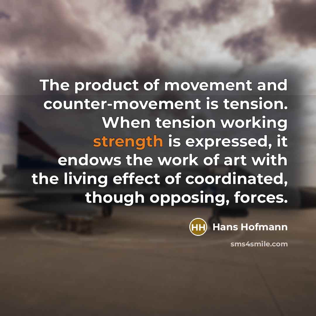 “The product of movement and counter-movement is tension. When tension…” quote by Hans Hofmann