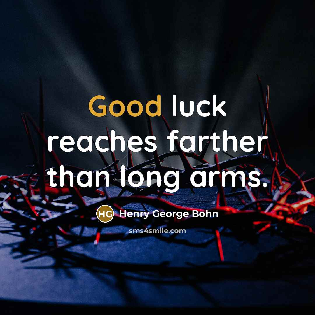 “Good luck reaches farther than long arms.…” quote by Henry George Bohn