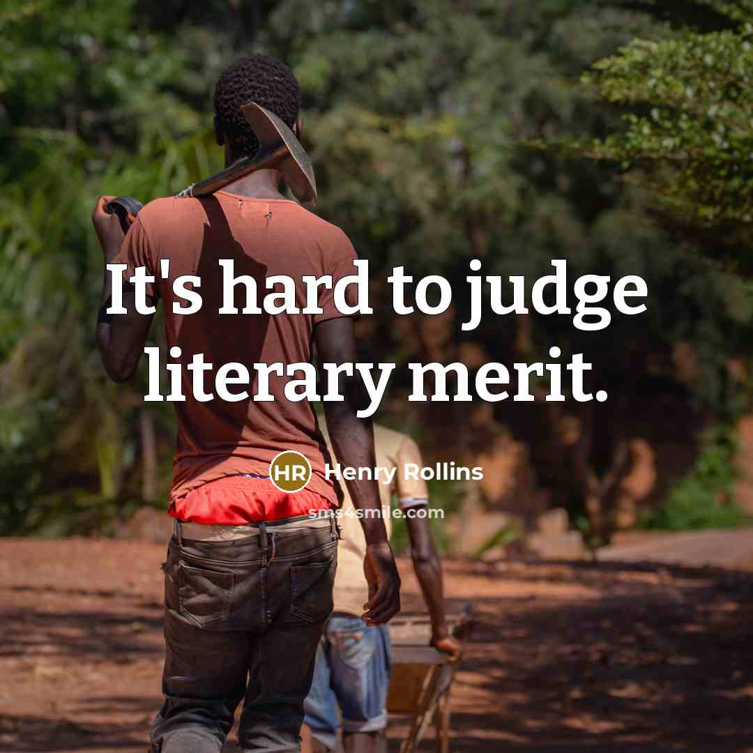 “It's hard to judge literary merit.…” quote by Henry Rollins
