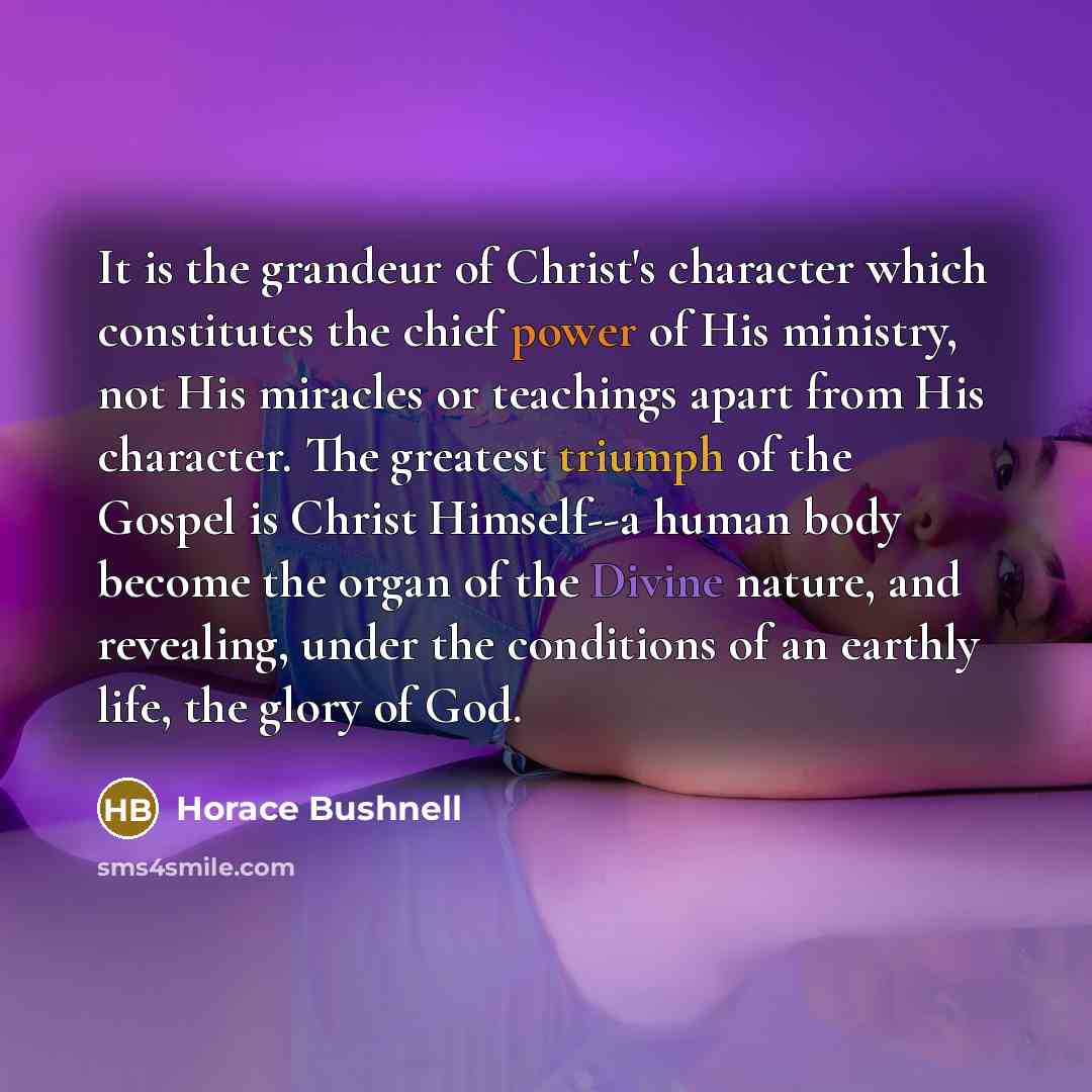 “It is the grandeur of Christ's character which constitutes the…” quote by Horace Bushnell