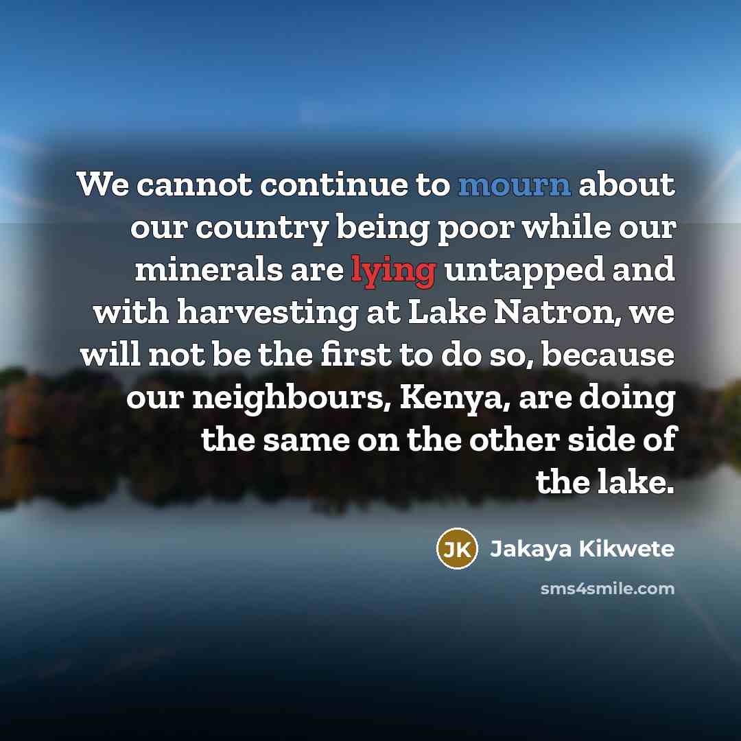“We cannot continue to mourn about our country being poor…” quote by Jakaya Kikwete