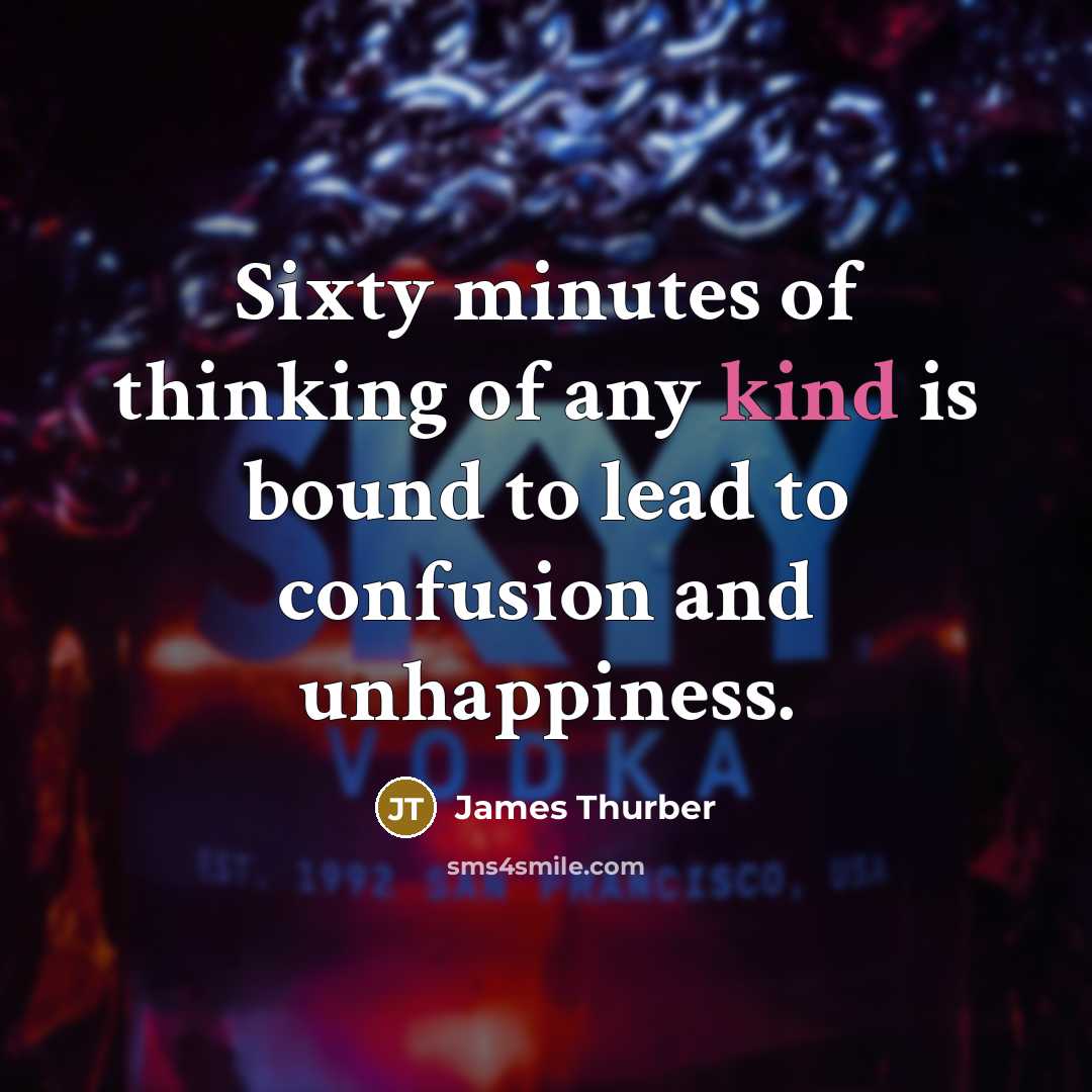 “Sixty minutes of thinking of any kind is bound to…” quote by James Thurber