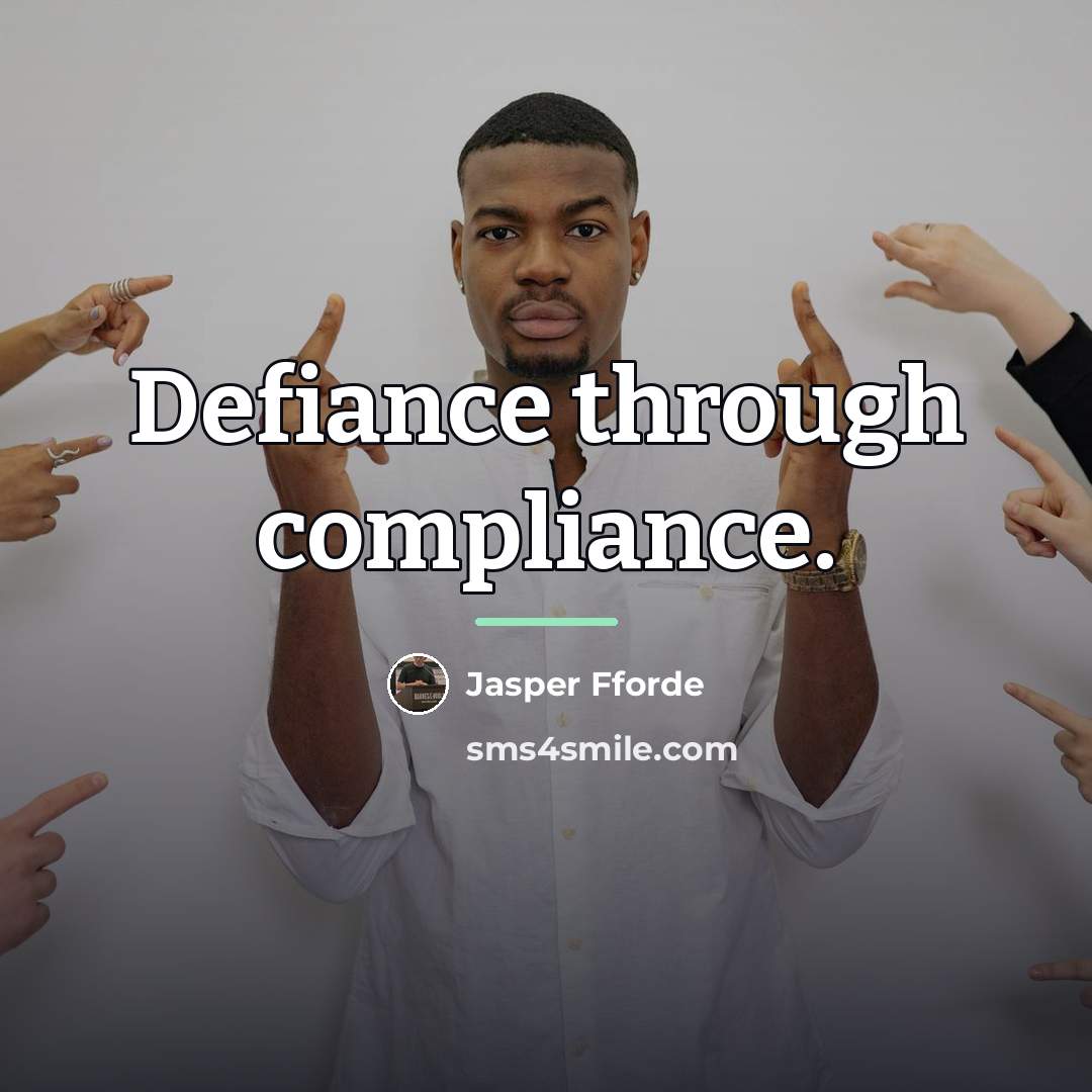 “Defiance through compliance.…” quote by Jasper Fforde