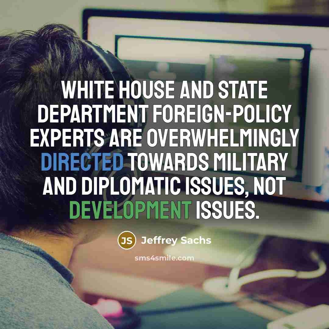 “White House and State Department foreign-policy experts are overwhelmingly directed…” quote by Jeffrey Sachs